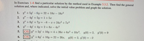 In Exercises 1-6 find a particular solution by the method used in Example 5.3.2. Then find the general solution and, where in