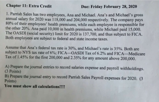 Chapter 11: Extra Credit Due: Friday February 28, 2020 1. Parrish Sales has two employees, Ana and Michael. Anas and Michael
