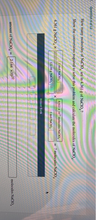 Question 4 of 12 > How many molecules of Nacio, are in 4.361 g of NaCIO,? Show the conversions required to solve this problem