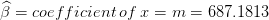 \widehat{\beta} = coefficient \: of \: x = m = 687.1813