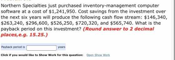 Northern Specialties just purchased inventory-management computer software at a cost of $1,241,950. Cost savings from the inv