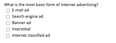 What is the most basic form of Internet advertising? E-mail ad Search engine ad Banner ad Interstitial Internet classified ad