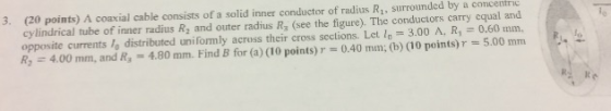 3. (20 points) A coaxial cable consists of a solid inner conductor of radius R, surrounded by a concentric cylindrical tube o