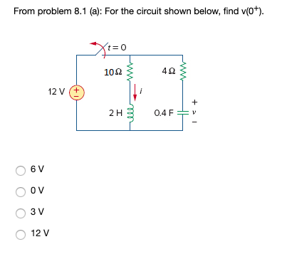 From problem 8.1 (a): For the circuit shown below, find v(0+). 102 4 S2 12 V (+ 2H 3 04F 6 V 0 V 3 V 12 V 0