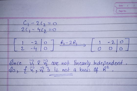 Date - / Page No C, - 2 = 0 267-462 = 0 1 -2 Ry - 2 Ri 1 e] -210 o 2 - 4 10 Since V & ve are not linearly independent, So, &u