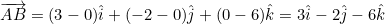 \small \overrightarrow{AB}=(3-0)\hat{i}+(-2-0)\hat{j}+(0-6)\hat{k}=3\hat{i}-2\hat{j}-6\hat{k}