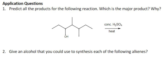 Application Questions 1. Predict all the products for the following reaction. Which is the major product? Why? conc. H2SO4 he