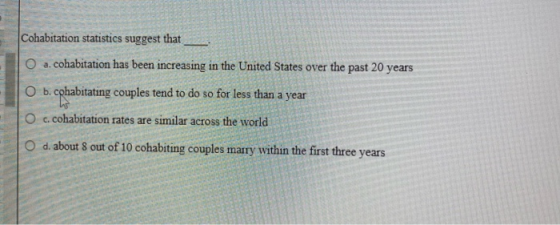 Cohabitation statistics suggest that O a. cohabitation has been increasing in the United States over the past 20 years O b. c