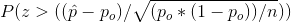 P(z>((hat{p}-p_o)/sqrt{(p_o*(1-p_o))/n}))