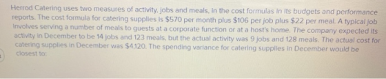 Herrod Catering uses two measures of activity, jobs and meals, in the cost formulas in its budgets and performance reports. T