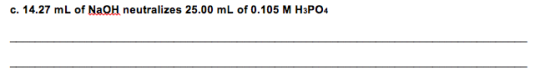 c. 14.27 mL of NaOH neutralizes 25.00 mL of 0.105 M H3PO4