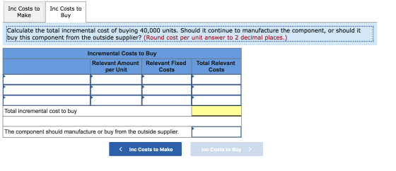 Inc Costs to Inc Costs to Make Buy Calculate the total incremental cost of buying 40,000 units. Should it continue to manufac