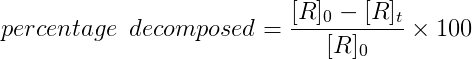 percentage \: \: decomposed=\frac{[R]_0-[R]_t}{[R]_0}\times 100