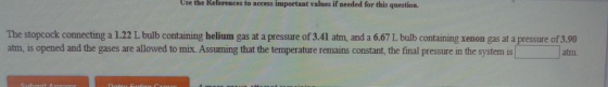 Use the References to access important values if needed for this question. The stopcock connecting a 1.22 L bulb containing h