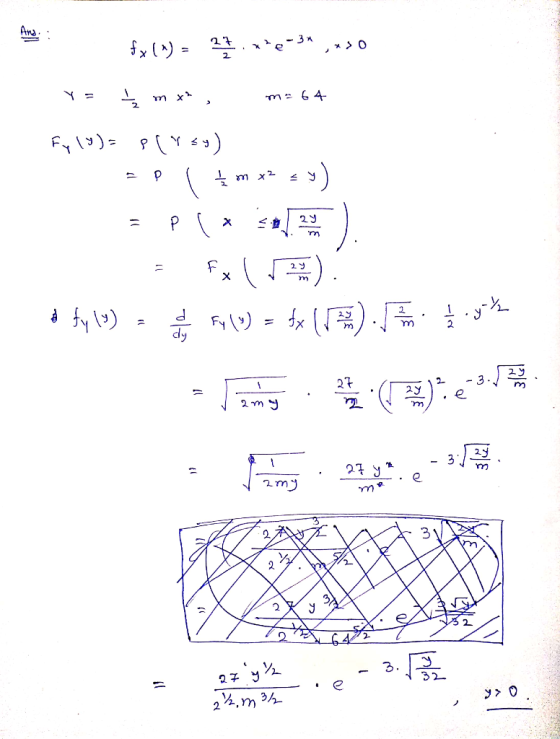 And. fx () = - ex>0 ne-3* Y = 5 mx, m= 64 Fy (%)= P(isy) 2° l { m x2 = y) = Fx () o fy (9) =< Fy (u) = fx (19) syy 27 72 @ <
