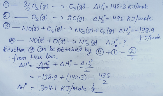 J/mole 10- 3302 (9) ► 03 (g8 SH; = 142.3 KJ/mole © - Os (g) - 2019 AH = 495 kJ/mole ☺ - NO(g) + O2(g) → NO, (g) + 0; (g) sh=-