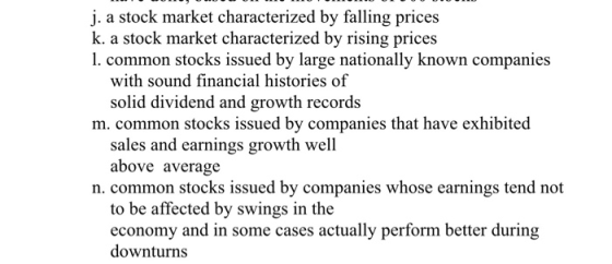 j. a stock market characterized by falling prices k. a stock market characterized by rising prices 1. common stocks issued by