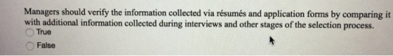 Managers should verify the information collected via résumés and application forms by comparing it with additional informatio