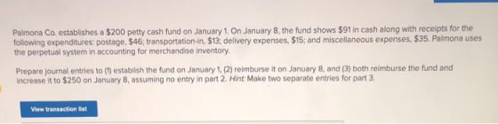 Palmona Co. establishes a $200 petty cash fund on January 1, On January 8, the fund shows $91 in cash along with receipts for