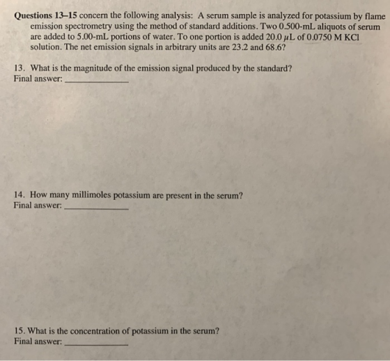 Questions 13–15 concern the following analysis: A serum sample is analyzed for potassium by flame emission spectrometry using