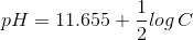 pH = 11.655 + \frac {1}{2}log\,C