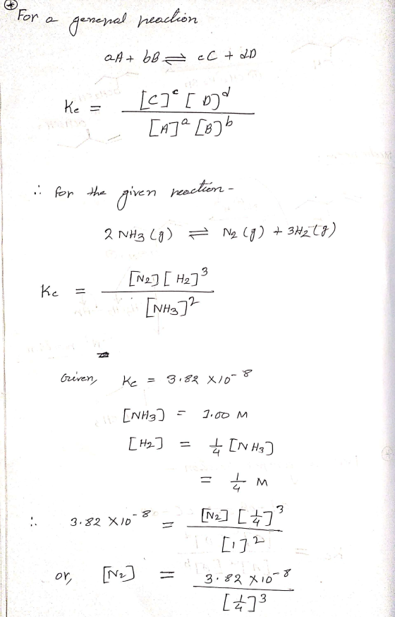 For a general reaction QA+ bB cC + 20 Ke = [c][b [A]a [B] b for the given heaction - 2 NH3(g) ² Nq (q) + 3H₂(g) [Na] [Hz] Ke