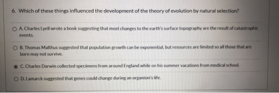 6. Which of these things influenced the development of the theory of evolution by natural selection? O A. Charles Lyell wrote