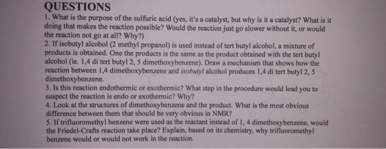 QUESTIONS 1. What is the purpose of the sulfuric acid (yes, its a catalyst, but why is it a catalyst? What is it doing that