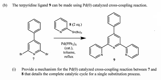 (b) The terpyridine ligand 9 can be made using Pd(0) catalyzed cross-coupling reaction. 8 (2 eq.) Sn(Bu)3 Pd(PPhz)4 (cat.), t