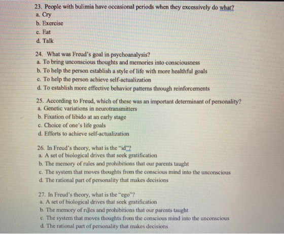 23. People with bulimia have occasional periods when they excessively do what? a. Cry b. Exercise c. Eat d. Talk 24. What was
