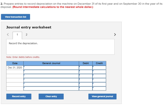2. Prepare entries to record depreciation on the machine on December 31 of its first year and on September 30 in the year of