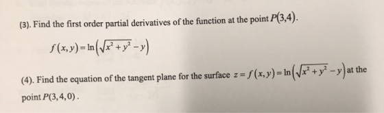 (3). Find the first order partial derivatives of the function at the point P(3,4). $(x, y) = 1n(Vx? + y2 –y) (4). Find the eq