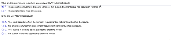 What are the requirements to perform a one-way ANOVA? Is the test robust? O E. The populations must have the same variance; t