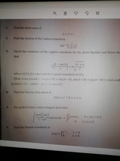 3 B 1. Find the third roots of 21+ Find the inverse of the Laplace transform 2. tan G) 3. Check the existence of the Laplace