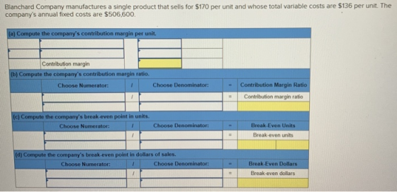 Blanchard Company manufactures a single product that sells for $170 per unit and whose total variable costs are $136 per unit