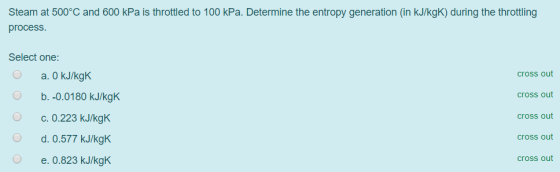 Steam at 500°C and 600 kPa is throttled to 100 kPa. Determine the entropy generation (in kJ/kgK) during the throttling proces
