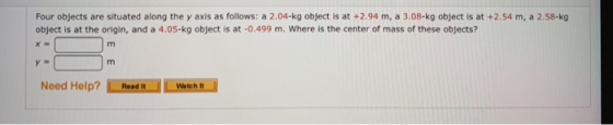 Four objects are situated along the y axis as follows: a 2.04 kg object is at +2.94 m, a 3.08-kg object is at +2.54 m, a 2.58