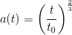 a(t) = \left(\frac{t}{t_0} \right )^\frac{2}{3}