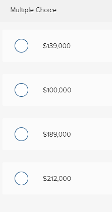 Multiple Choice $139,000 $100,000 $189,000 $212,000