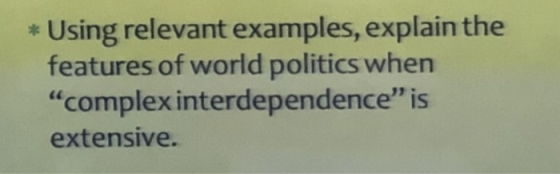 * Using relevant examples, explain the features of world politics when complex interdependence is extensive.
