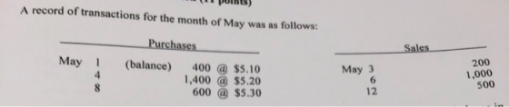 points) A record of transactions for the month of May was as follows: Sales May 1 Purchases (balance) 400 @ $5.10 1,400 @ $5.