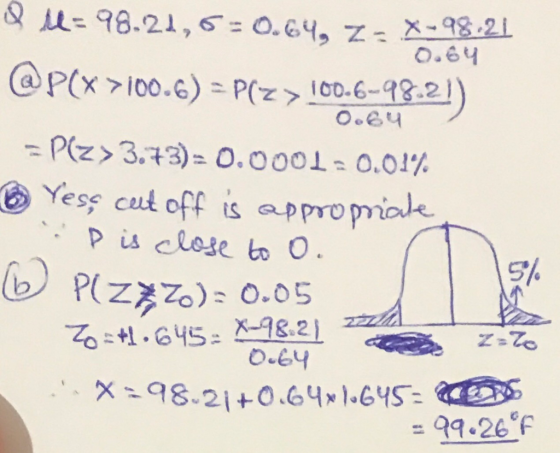 0.64 Q H=98.22,6 = 0.64, Z = X-98-21 0.64 @P(X>100.6) = P(Z > 100.6-98:21) = P(z> 3.73)= 0.0001=0.01% Yess cut off is appropr