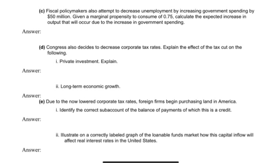 (c) Fiscal policymakers also attempt to decrease unemployment by increasing government spending by $50 million. Given a margi