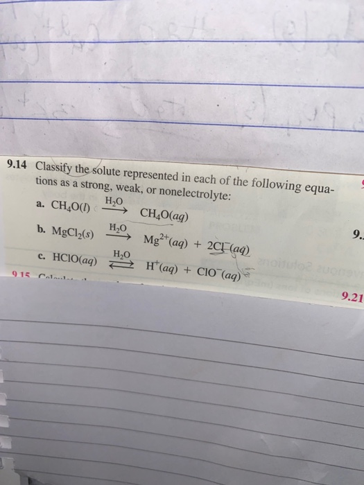 9.14 Classify the solute represented in each of the following equa- tions as a strong, weak, or nonelectrolyte: a. CHO() => C