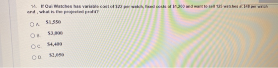 14 If Oui Watches has variable cost of $22 per watch, fixed costs of $1,200 and want to sell 125 watches at $48 per watch and