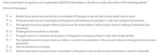 If the consumption of a good or service generates NEGATIVE externalities or benfits to society, then which of the following a