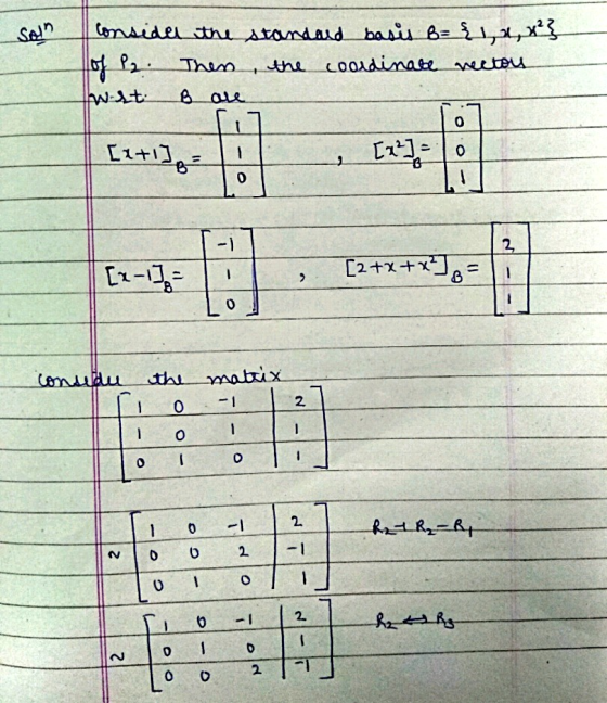 Sola consider the standard basis B = {1, 2, x²} of P2: Then the coordinate nector Welt + علوم 0 [x+1] = 1 L1 B 0 - 1 2 [x-136