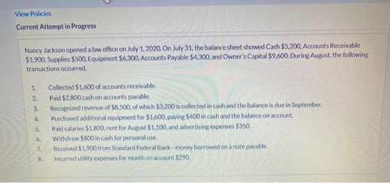 View Policies Current Attempt in Progress Nancy Jackson opened a law office on July 1, 2020. On July 31, the balance sheet sh