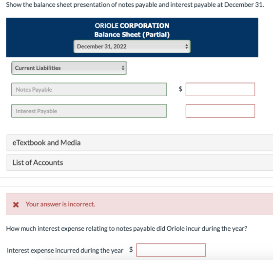 Show the balance sheet presentation of notes payable and interest payable at December 31 ORIOLE CORPORATION Balance Sheet (Pa