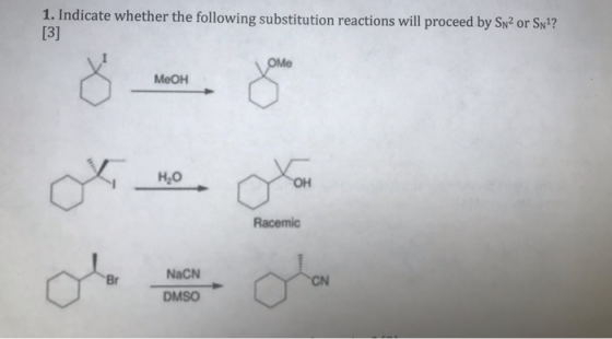 1. Indicate whether the following substitution reactions will proceed by SNP or Sn1? [3] Racemic NaCN DMSO
